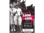 How To Look Cool Whist Learning Polo - Country Ways