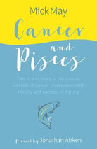 Cancer and Pisces: One man's story of his unique survival of cancer, interwoven with the joy and succour of fishing (Hardback) - Country Ways
