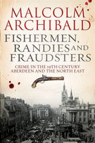Fishermen, randies and fraudsters: Crime in 19th century Aberdeen and the North East (Paperback) - Country Ways