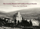 The Country Houses & Castles of Royal Deeside Volume One: Lower Deeside - Country Ways