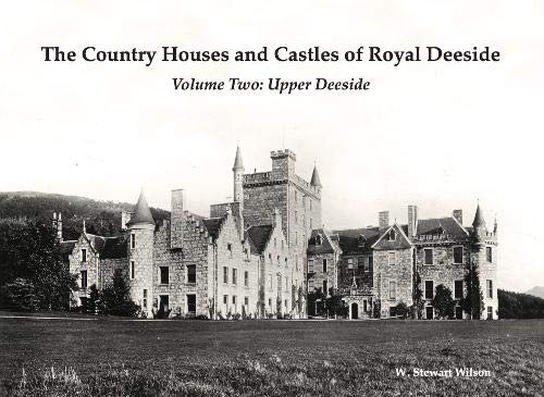 The Country Houses & Castles of Royal Deeside Volume Two: Upper Deeside - Country Ways