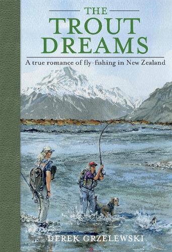 The Trout Dreams: A true romance of fly - fishing in New Zealand (Paperback) - Country Ways